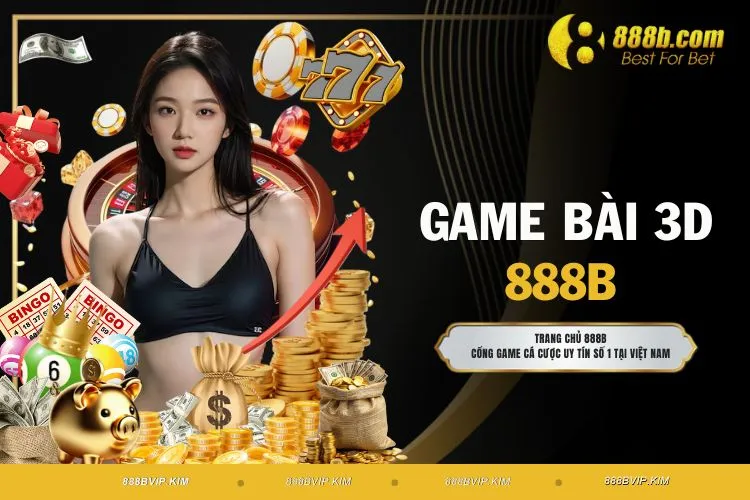 Game Bài 3D 888B - Một Trải Nghiệm Trực Tuyến Chân Thật