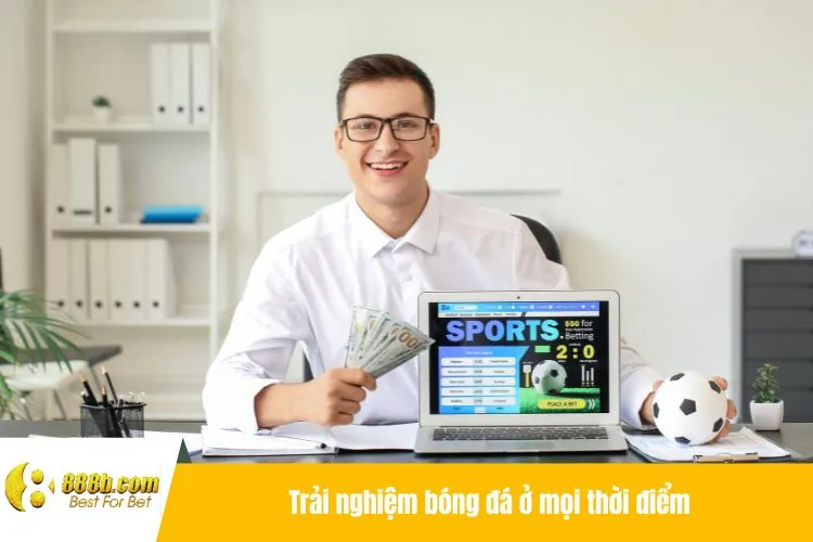 Trải nghiệm bóng đá ở mọi thời điểm
