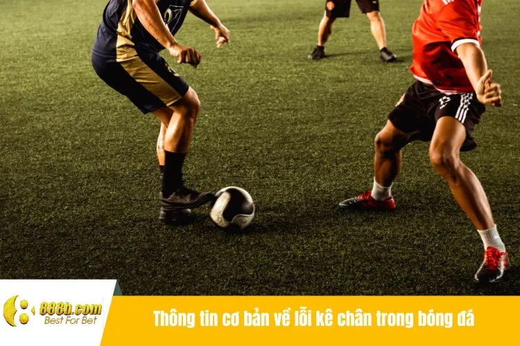 Thông tin cơ bản về lỗi kê chân trong bóng đá