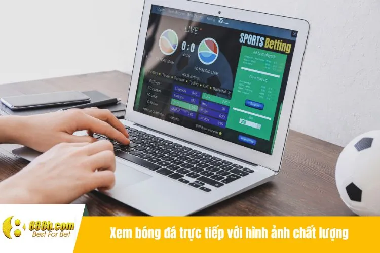 Xem bóng đá trực tiếp với hình ảnh chất lượng