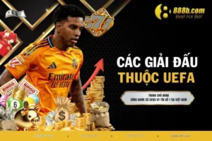 Các giải đấu thuộc UEFA - Trận Cầu Không Thể Bỏ Lỡ #1