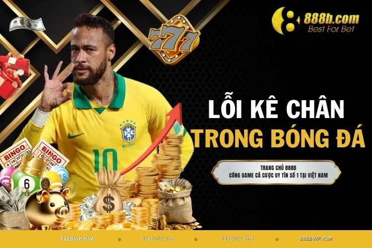 Lỗi Kê Chân Trong Bóng Đá - Khám Phá Hình Phạt Tương Ứng