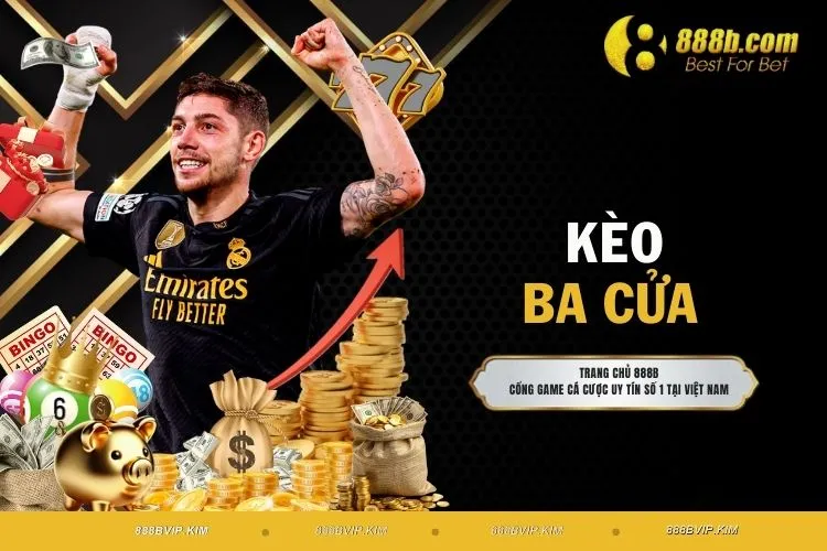 Kèo Ba Cửa - Hình Thức Chiếm Mọi Ánh Nhìn Tại Trận Đấu