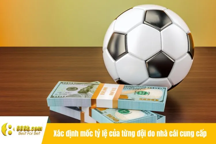 Xác định mốc tỷ lệ của từng đội do nhà cái cung cấp