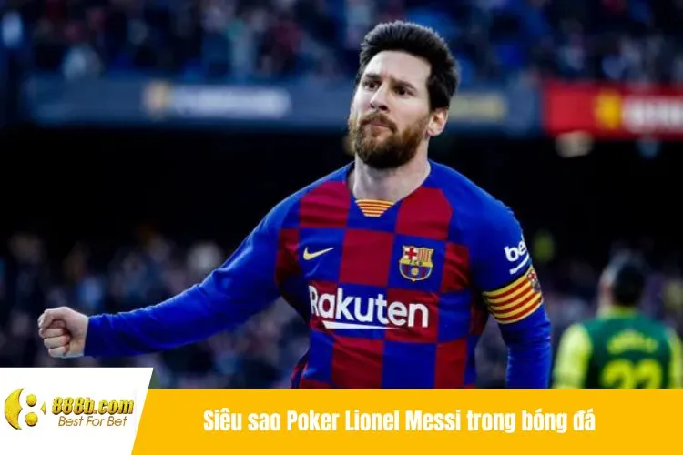 Siêu sao Poker Lionel Messi trong bóng đá