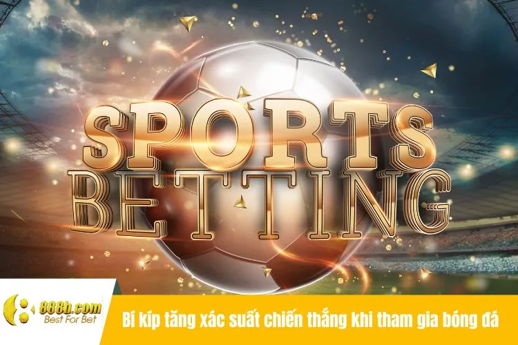 Bí kíp tăng xác suất chiến thắng khi tham gia bóng đá tại 888B