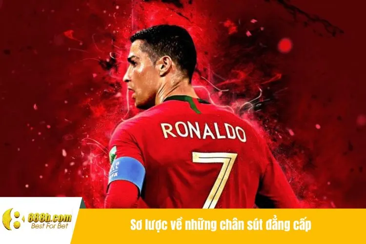 Sơ lược về những chân sút đẳng cấp