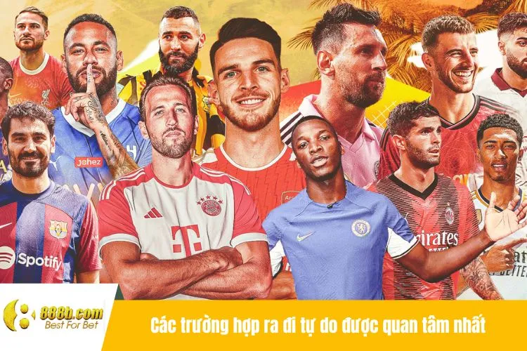 Các trường hợp ra đi tự do được quan tâm nhất