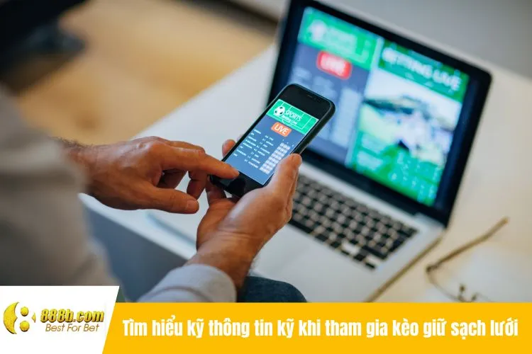 Tìm hiểu kỹ thông tin kỹ khi tham gia kèo giữ sạch lưới
