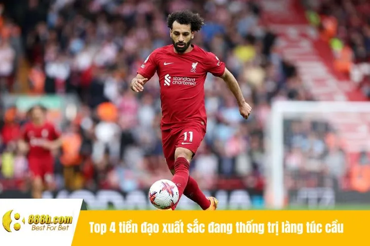 Top 4 tiền đạo xuất sắc đang thống trị làng túc cầu