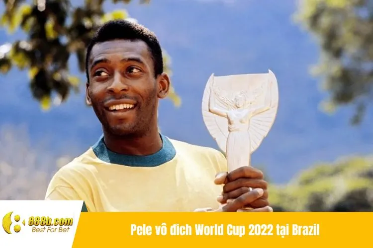 Pele vô đich World Cup 2022 tại Brazil